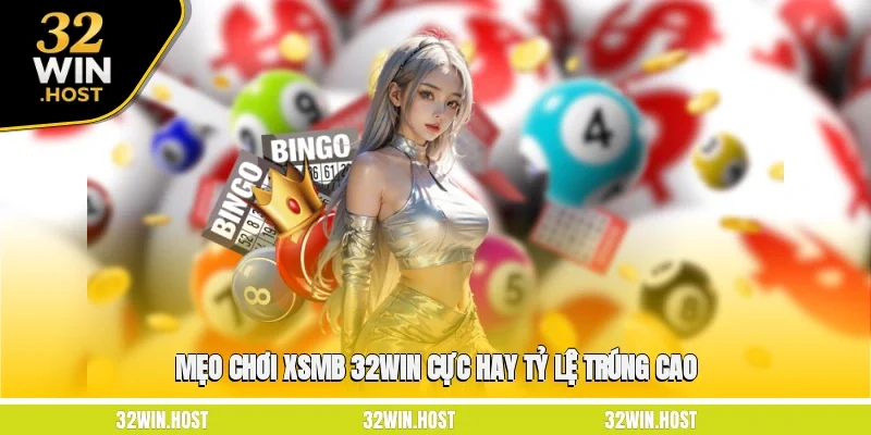 Mẹo chơi XSMB 32WIN cực hay tỷ lệ trúng cao