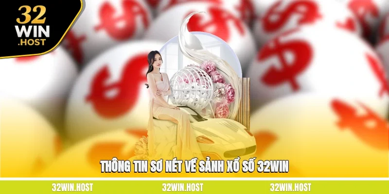 Thông tin sơ nét về sảnh xổ số 32WIN 