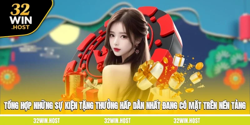 Tổng hợp những sự kiện tặng thưởng hấp dẫn nhất đang có mặt trên nền tảng